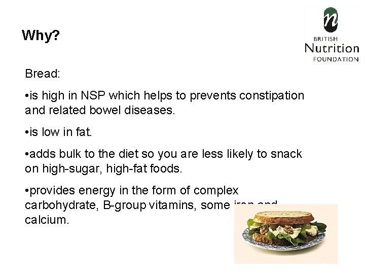 Why? Bread: • is high in NSP which helps to prevents constipation and related