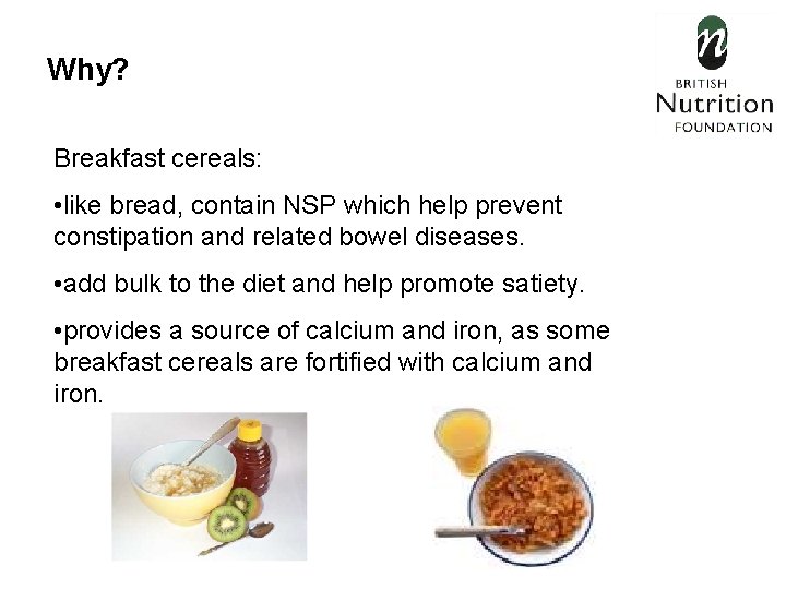 Why? Breakfast cereals: • like bread, contain NSP which help prevent constipation and related