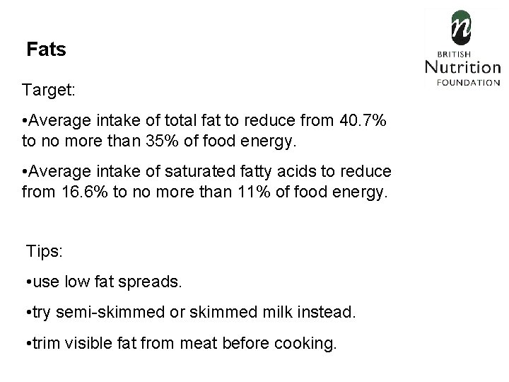Fats Target: • Average intake of total fat to reduce from 40. 7% to
