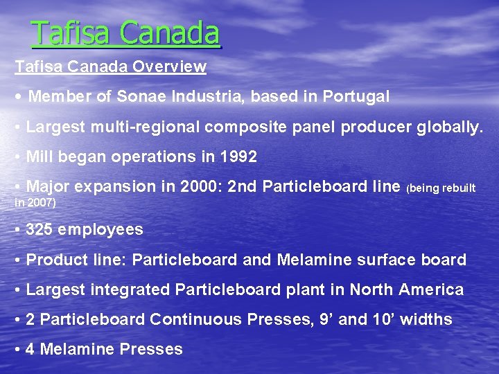 Tafisa Canada Overview • Member of Sonae Industria, based in Portugal • Largest multi-regional