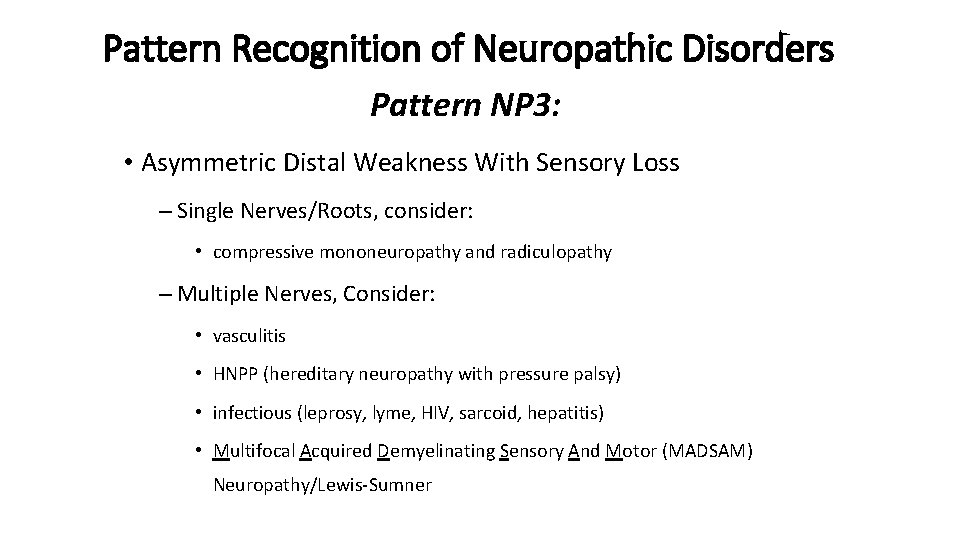Pattern Recognition of Neuropathic Disorders Pattern NP 3: • Asymmetric Distal Weakness With Sensory