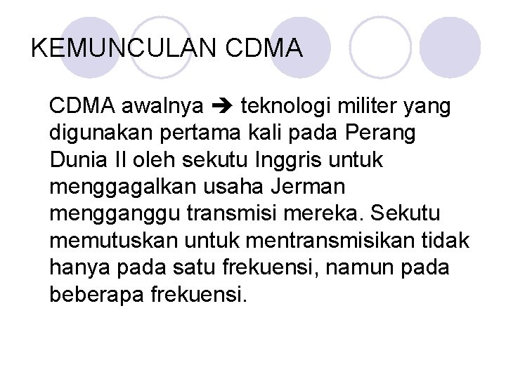 KEMUNCULAN CDMA awalnya teknologi militer yang digunakan pertama kali pada Perang Dunia II oleh