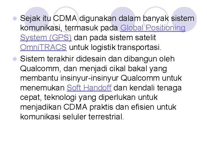 Sejak itu CDMA digunakan dalam banyak sistem komunikasi, termasuk pada Global Positioning System (GPS)