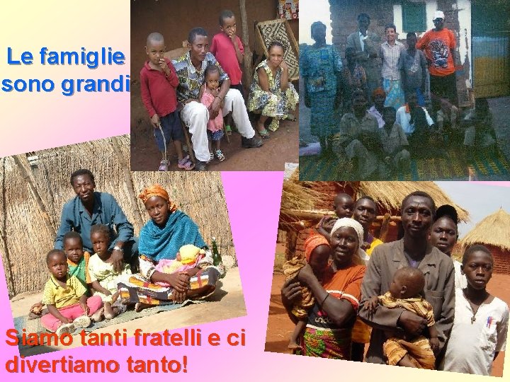 Le famiglie sono grandi Siamo tanti fratelli e ci divertiamo tanto! 