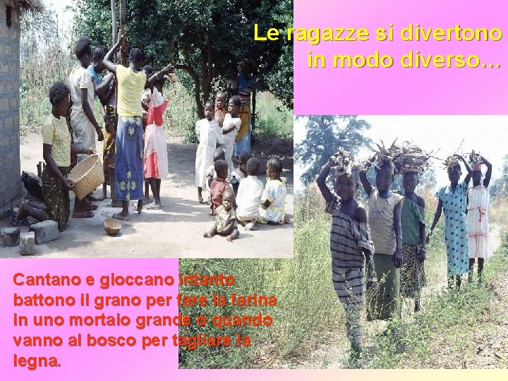 Le ragazze si divertono in modo diverso… Cantano e gioccano intanto battono il grano