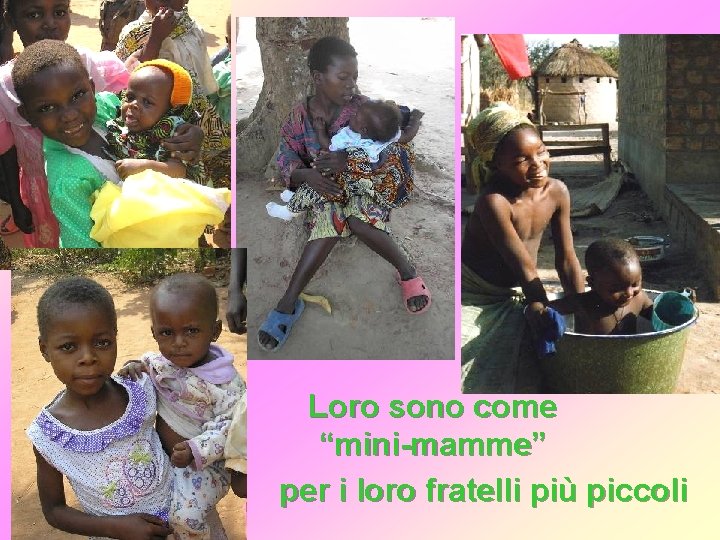 Loro sono come “mini-mamme” per i loro fratelli più piccoli 