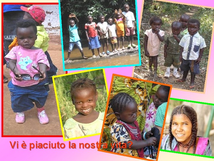 Vi è piaciuto la nostra vita? 