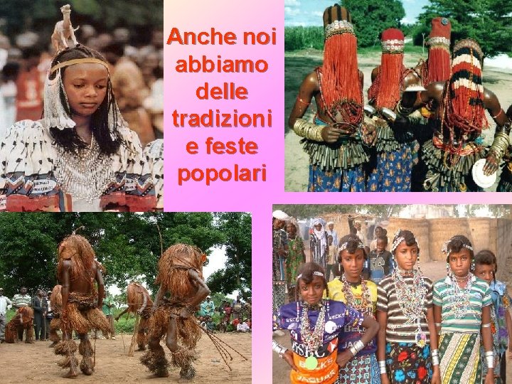 Anche noi abbiamo delle tradizioni e feste popolari 