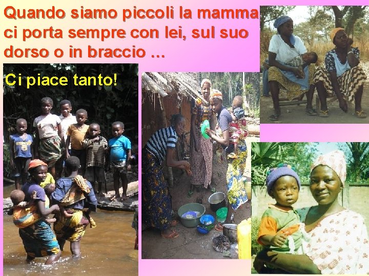 Quando siamo piccoli la mamma ci porta sempre con lei, sul suo dorso o