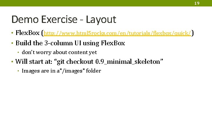 19 Demo Exercise - Layout • Flex. Box (http: //www. html 5 rocks. com/en/tutorials/flexbox/quick/)