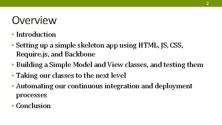 2 Overview • Introduction • Setting up a simple skeleton app using HTML, JS,