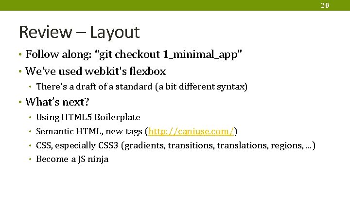 20 Review – Layout • Follow along: “git checkout 1_minimal_app” • We've used webkit's