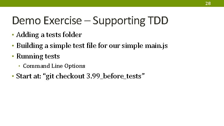 28 Demo Exercise – Supporting TDD • Adding a tests folder • Building a