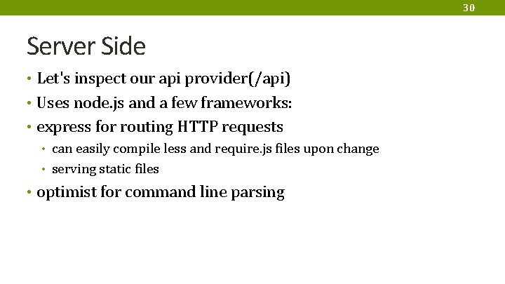 30 Server Side • Let's inspect our api provider(/api) • Uses node. js and