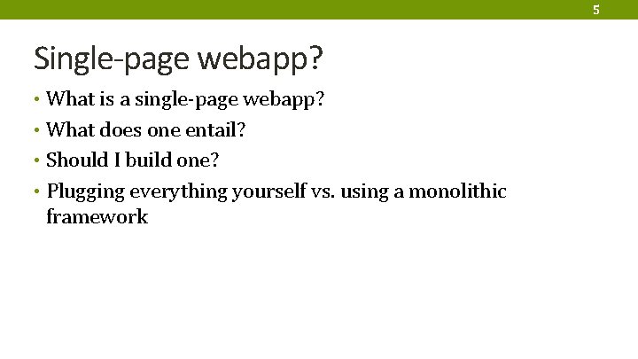 5 Single-page webapp? • What is a single-page webapp? • What does one entail?