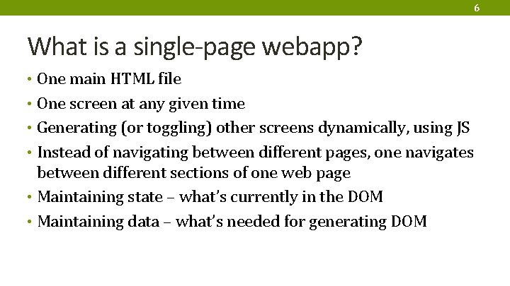 6 What is a single-page webapp? • One main HTML file • One screen