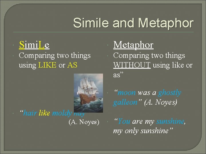 Simile and Metaphor Simi. Le Metaphor Comparing two things using LIKE or AS Comparing