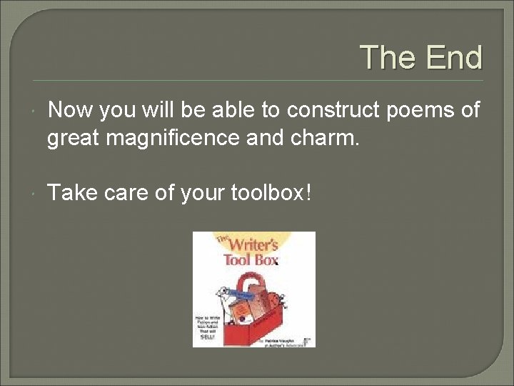 The End Now you will be able to construct poems of great magnificence and