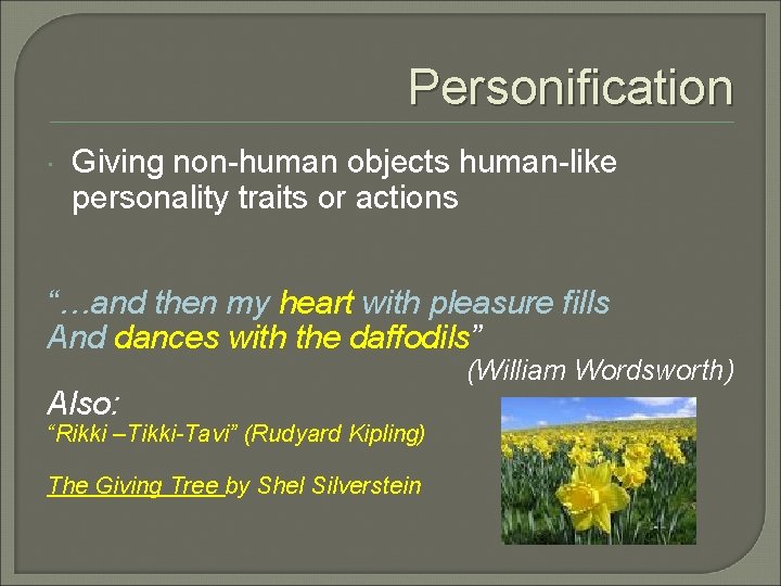 Personification Giving non-human objects human-like personality traits or actions “…and then my heart with
