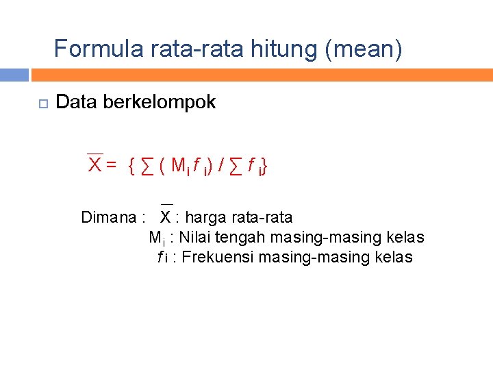 Formula rata-rata hitung (mean) Data berkelompok X = { ∑ ( M i f
