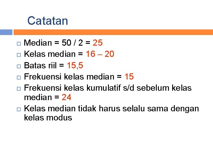 Catatan Median = 50 / 2 = 25 Kelas median = 16 – 20
