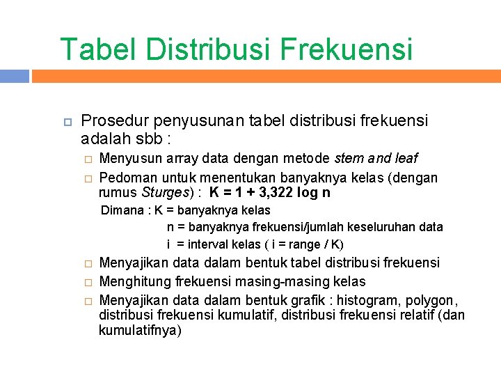 Tabel Distribusi Frekuensi Prosedur penyusunan tabel distribusi frekuensi adalah sbb : � � Menyusun