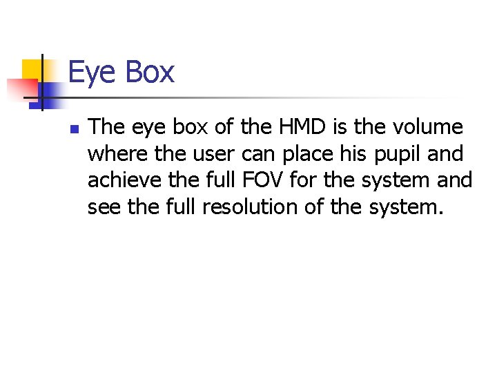 Eye Box n The eye box of the HMD is the volume where the