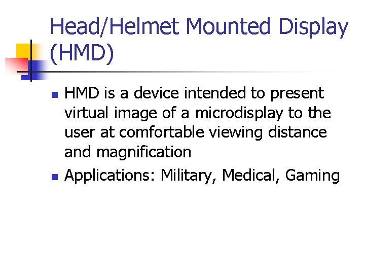 Head/Helmet Mounted Display (HMD) n n HMD is a device intended to present virtual