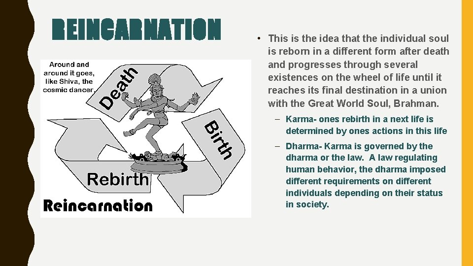 REINCARNATION • This is the idea that the individual soul is reborn in a