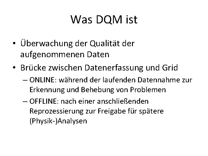 Was DQM ist • Überwachung der Qualität der aufgenommenen Daten • Brücke zwischen Datenerfassung