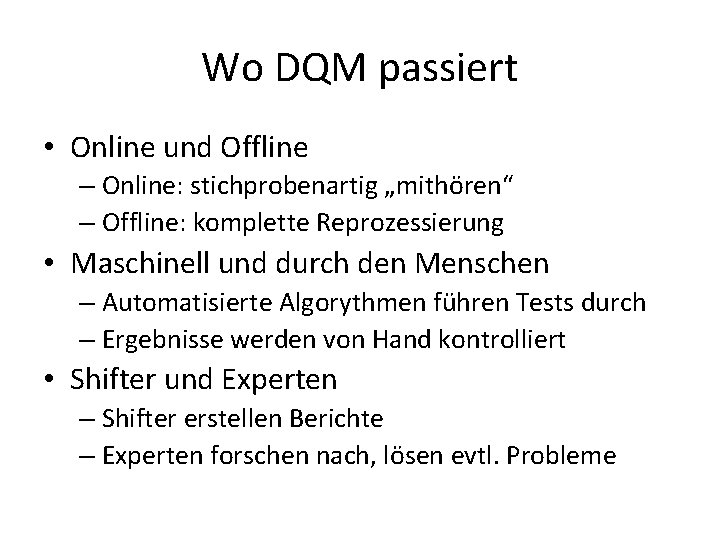 Wo DQM passiert • Online und Offline – Online: stichprobenartig „mithören“ – Offline: komplette
