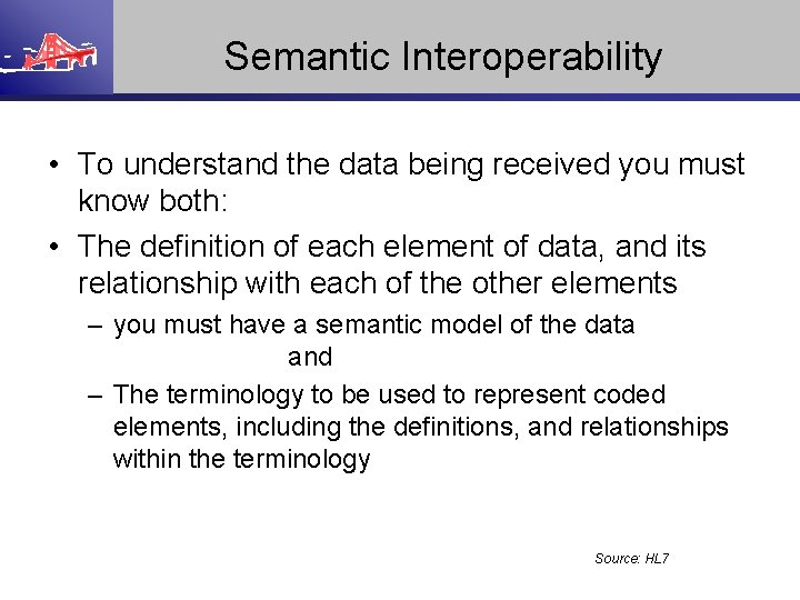 Semantic Interoperability • To understand the data being received you must know both: •