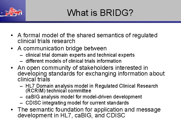 What is BRIDG? • A formal model of the shared semantics of regulated clinical