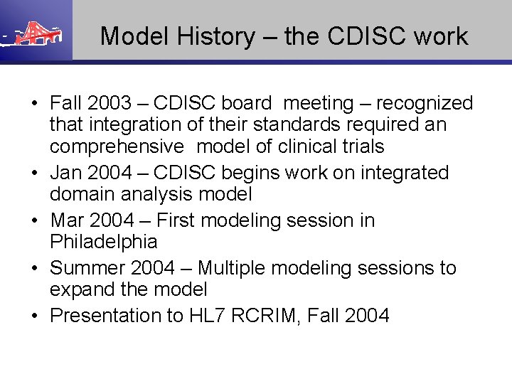 Model History – the CDISC work • Fall 2003 – CDISC board meeting –