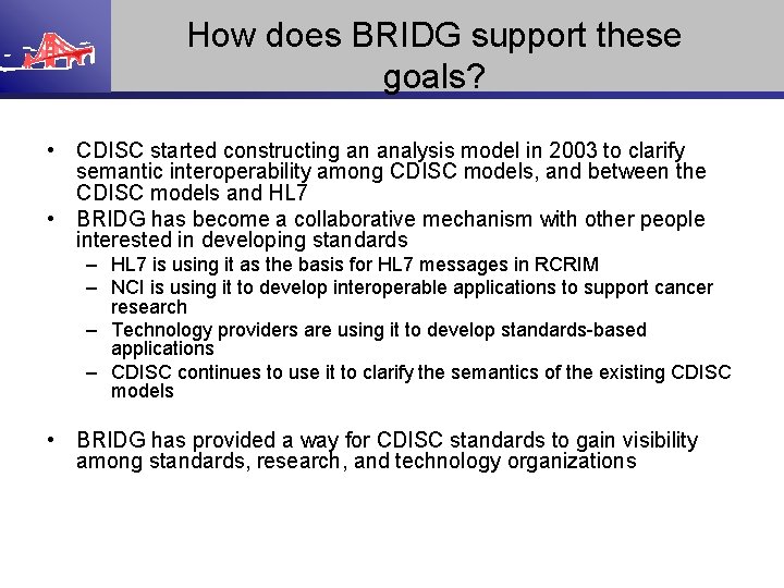 How does BRIDG support these goals? • CDISC started constructing an analysis model in