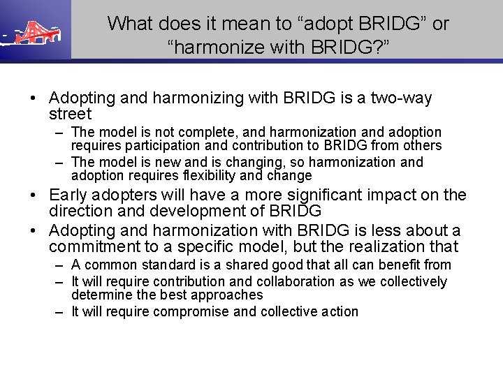 What does it mean to “adopt BRIDG” or “harmonize with BRIDG? ” • Adopting