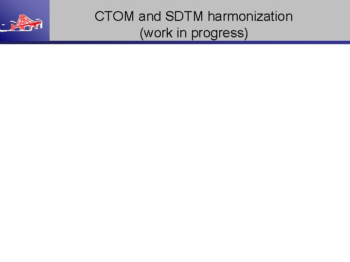 CTOM and SDTM harmonization (work in progress) 
