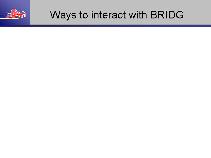 Ways to interact with BRIDG 