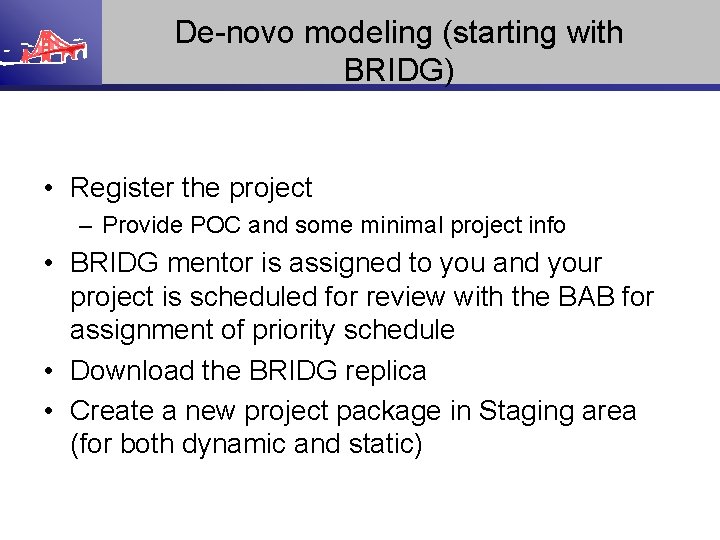 De-novo modeling (starting with BRIDG) • Register the project – Provide POC and some