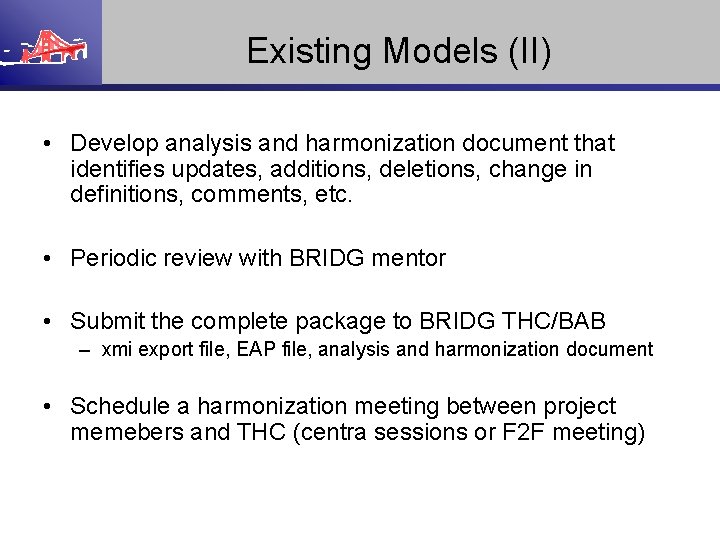 Existing Models (II) • Develop analysis and harmonization document that identifies updates, additions, deletions,