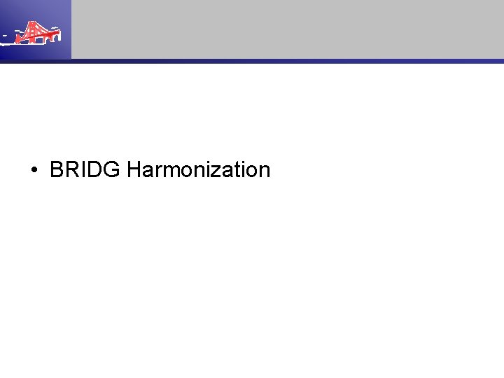  • BRIDG Harmonization 