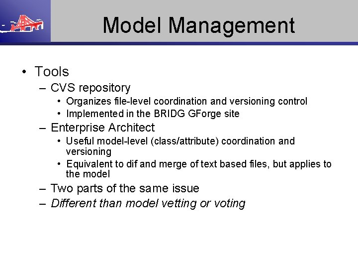 Model Management • Tools – CVS repository • Organizes file-level coordination and versioning control