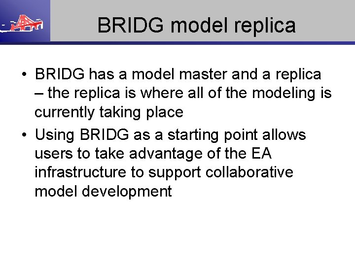 BRIDG model replica • BRIDG has a model master and a replica – the
