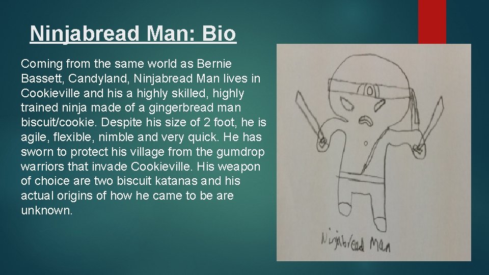 Ninjabread Man: Bio Coming from the same world as Bernie Bassett, Candyland, Ninjabread Man