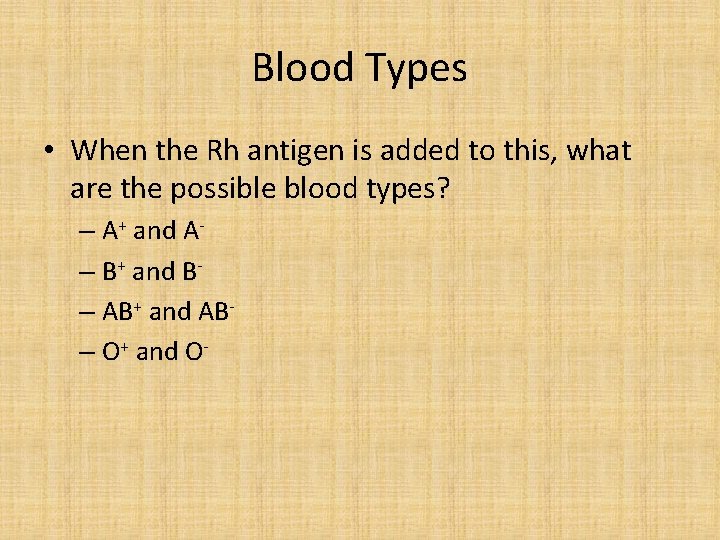 Blood Types • When the Rh antigen is added to this, what are the