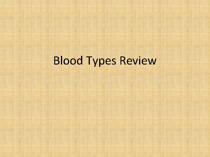 Blood Types Review 