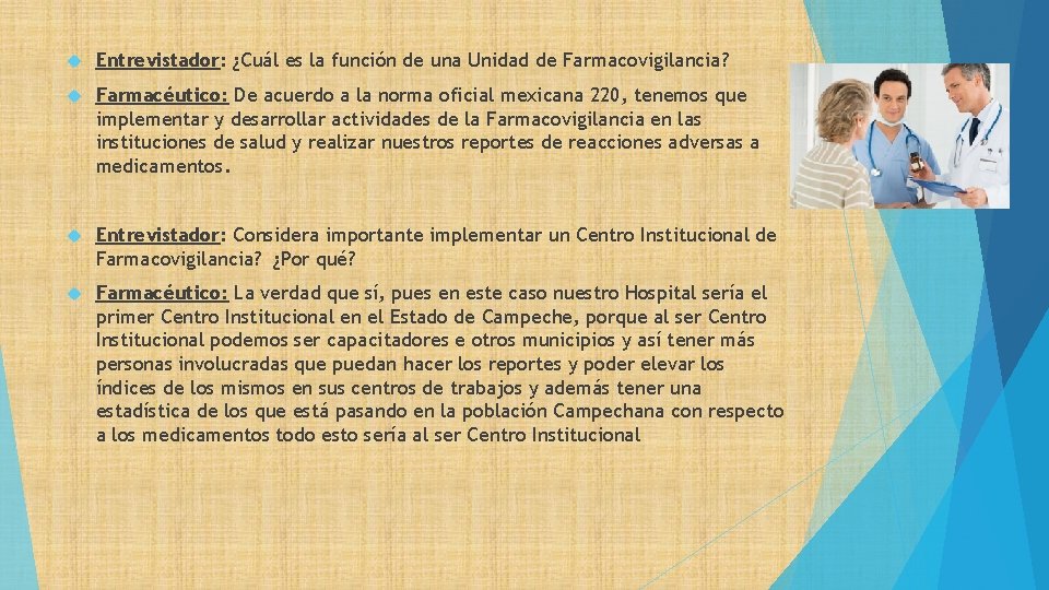  Entrevistador: ¿Cuál es la función de una Unidad de Farmacovigilancia? Farmacéutico: De acuerdo