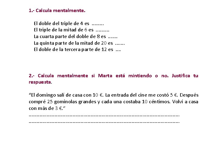 1. - Calcula mentalmente. El doble del triple de 4 es. . El triple