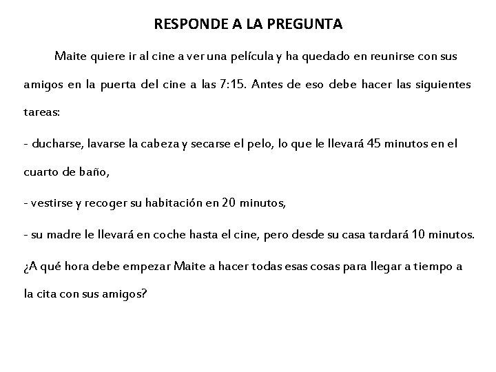 RESPONDE A LA PREGUNTA Maite quiere ir al cine a ver una película y