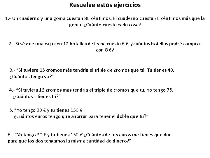 Resuelve estos ejercicios 1. - Un cuaderno y una goma cuestan 80 céntimos. El